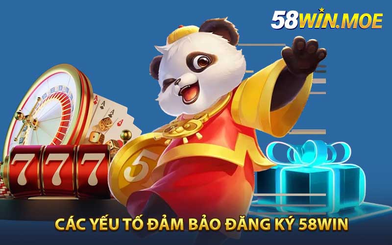 Các yếu tố đảm bảo đăng ký 58win thành công