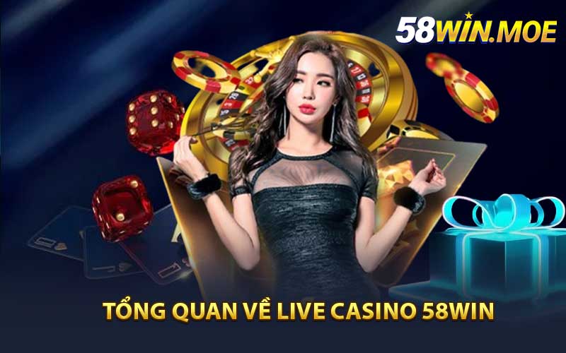 Tổng quan về Live Casino 58Win