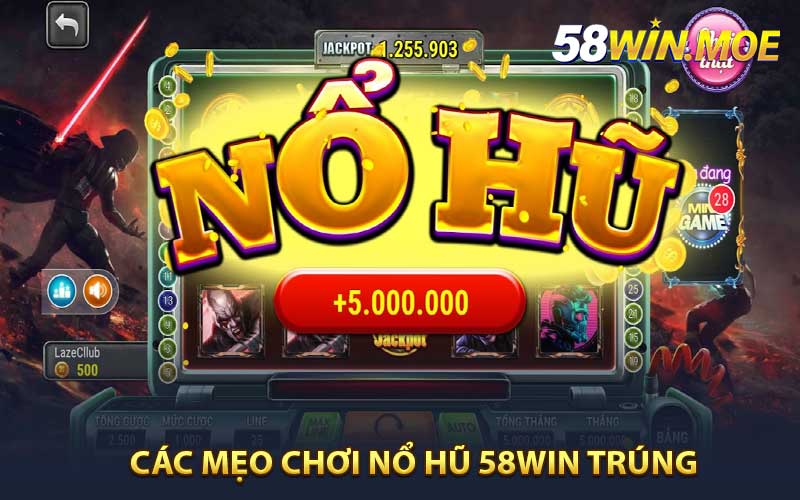 Các Mẹo Chơi Nổ Hũ 58WIN Trúng