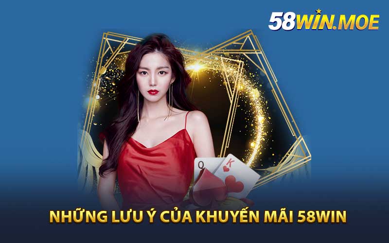 Những lưu ý của khuyến mãi 58WIN 