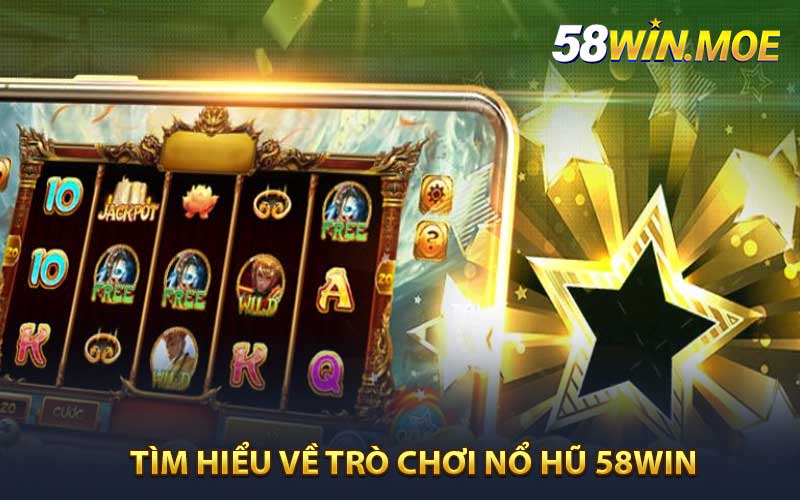 Tìm Hiểu Về Trò Chơi Nổ Hũ 58WIN