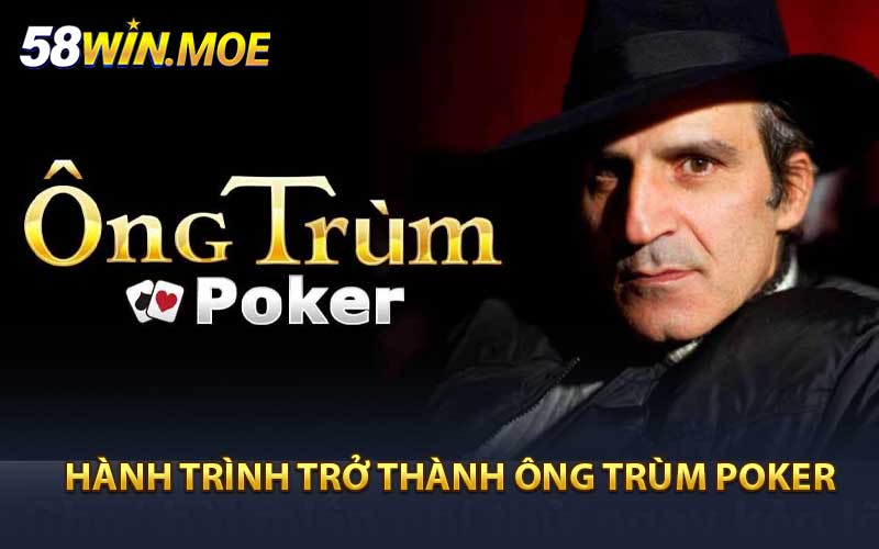 Hành trình trở thành Ông Trùm Poker cùng 58win