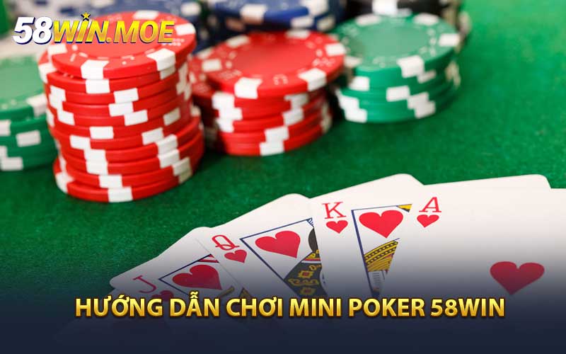 Hướng dẫn chơi Mini Poker 58WIN cơ bản và dễ nắm