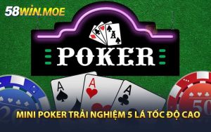 Mini Poker Trải Nghiệm 5 Lá Tốc Độ Cao Tại 58WIN