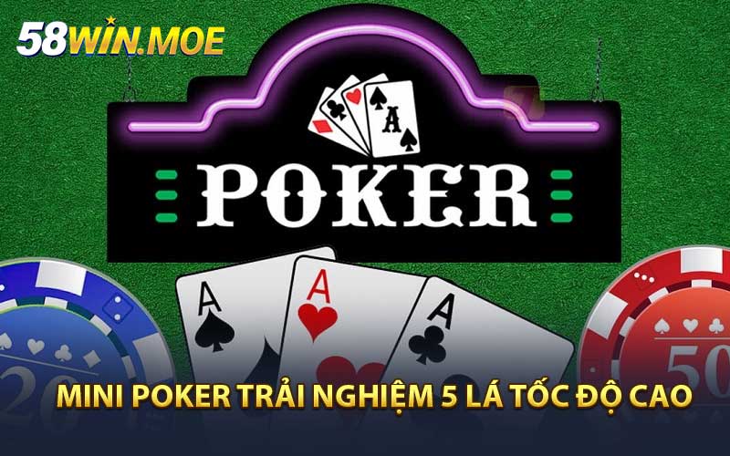 Mini Poker Trải Nghiệm 5 Lá Tốc Độ Cao Tại 58WIN